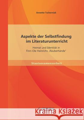 Aspekte der Selbstfindung im Literaturunterricht: Heimat und Identität in Finn-Ole Heinrichs 