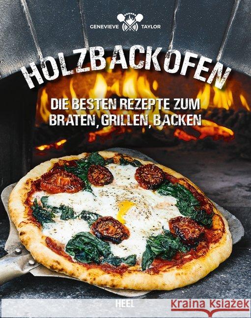 Holzbackofen : Die besten Rezepte zum Braten, Grillen, Backen