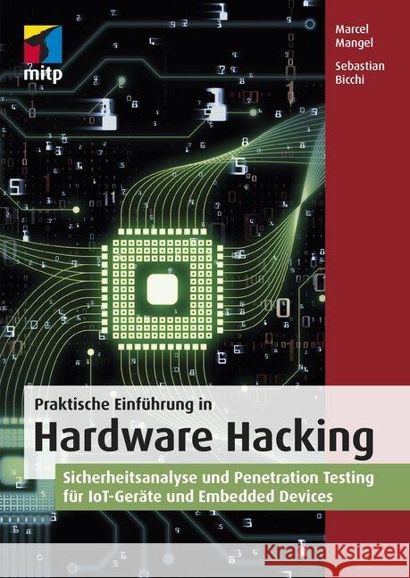Praktische Einführung in Hardware Hacking : Sicherheitsanalyse und Penetration Testing für IoT-Geräte und Embedded Devices