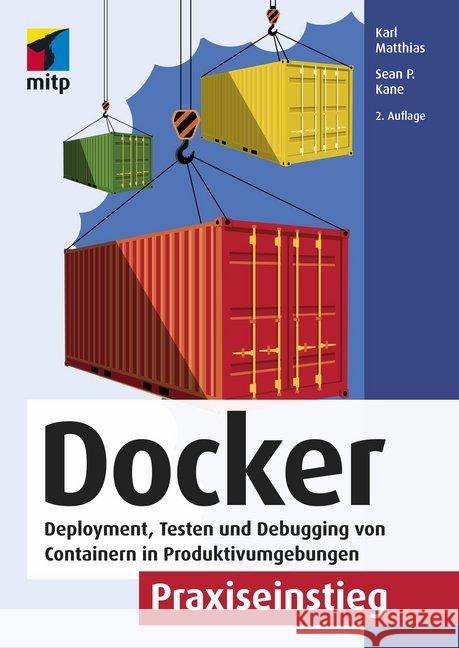 Docker Praxiseinstieg : Deployment, Testen und Debugging von Containern in Produktivumgebungen