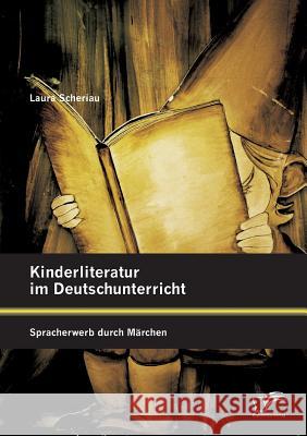 Kinderliteratur im Deutschunterricht: Spracherwerb durch Märchen