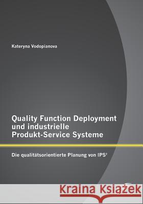 Quality Function Deployment und industrielle Produkt-Service Systeme: Die qualitätsorientierte Planung von IPS²