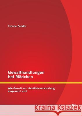 Gewalthandlungen bei Mädchen: Wie Gewalt zur Identitätsentwicklung eingesetzt wird