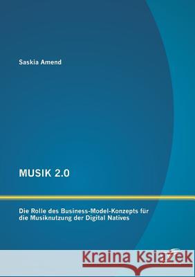 Musik 2.0: Die Rolle des Business-Model-Konzepts für die Musiknutzung der Digital Natives