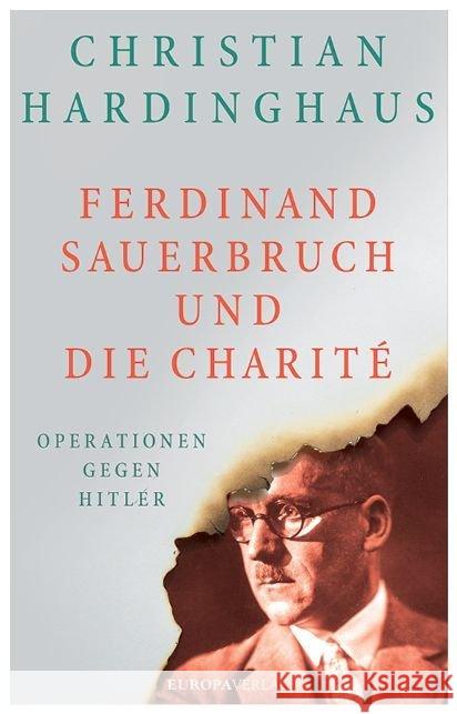 Ferdinand Sauerbruch und die Charité : Operationen gegen Hitler. Das Buch zur TV-Serie