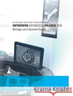 Entwerfen - Entwickeln - Erleben 2016: Beiträge zum Industrial Design