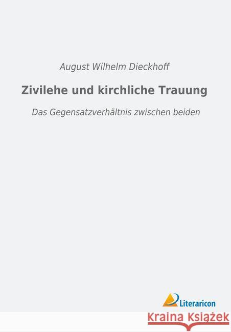 Zivilehe und kirchliche Trauung : Das Gegensatzverhältnis zwischen beiden