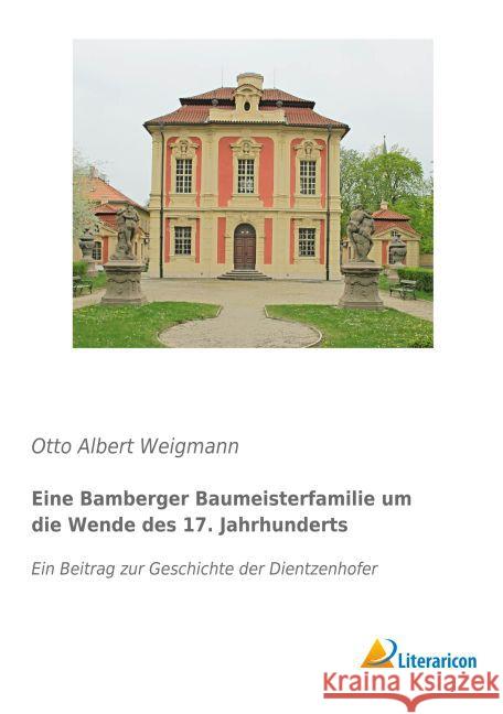 Eine Bamberger Baumeisterfamilie um die Wende des 17. Jahrhunderts : Ein Beitrag zur Geschichte der Dientzenhofer