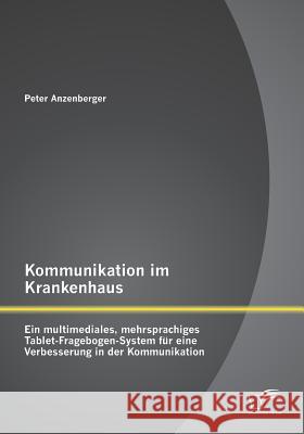 Kommunikation im Krankenhaus: Ein multimediales, mehrsprachiges Tablet-Fragebogen-System für eine Verbesserung in der Kommunikation