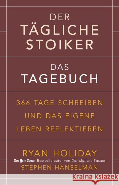 Der tägliche Stoiker - Das Tagebuch : 366 Tage schreiben und das eigene Leben reflektieren