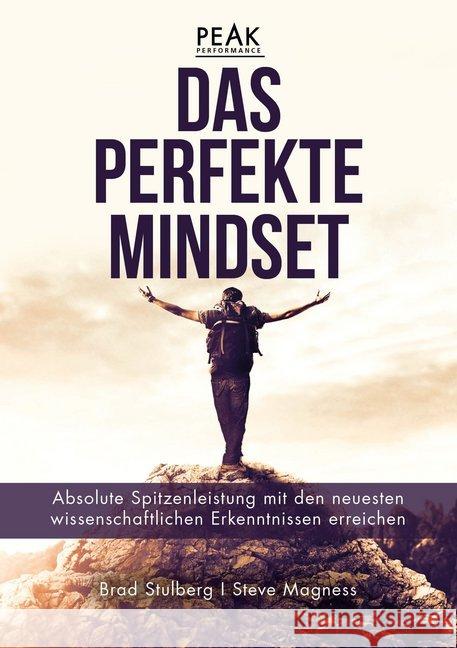 Das perfekte Mindset - Peak Performance : Absolute Spitzenleistung mit den neuesten wissenschaftlichen Erkenntnissen erreichen