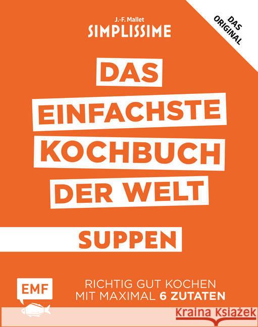 Simplissime - Das einfachste Kochbuch der Welt: Suppen : Richtig gut kochen mit maximal 6 Zutaten. Das Original