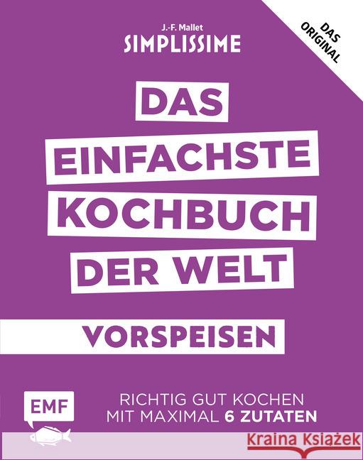 Simplissime - Das einfachste Kochbuch der Welt: Vorspeisen : Richtig gut kochen mit maximal 6 Zutaten. Das Original