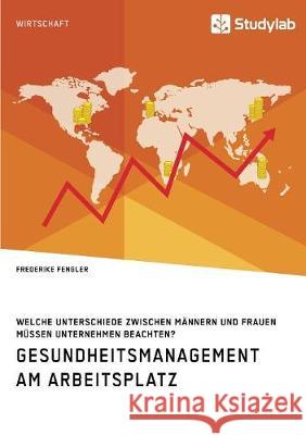 Gesundheitsmanagement am Arbeitsplatz. Welche Unterschiede zwischen Männern und Frauen müssen Unternehmen beachten?