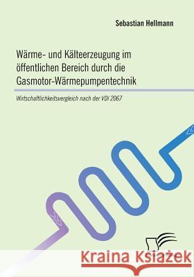 Wärme- und Kälteerzeugung im öffentlichen Bereich durch die Gasmotor-Wärmepumpentechnik: Wirtschaftlichkeitsvergleich nach der VDI 2067