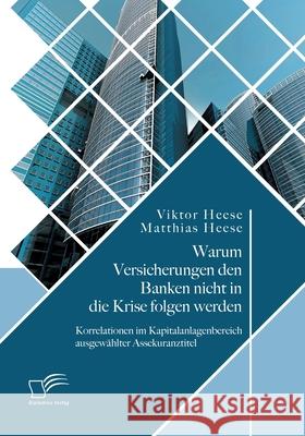 Warum Versicherungen den Banken nicht in die Krise folgen werden: Korrelationen im Kapitalanlagenbereich ausgewählter Assekuranztitel