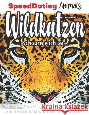 Wildkatzen schauen mich an...: Die ganze Familie der Raubkatzen