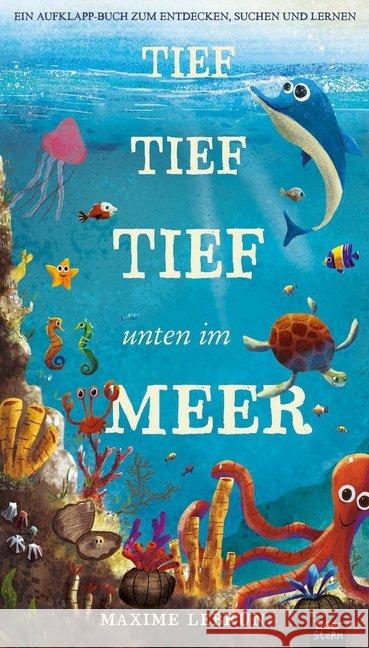 Tief tief tief unten im Meer : Ein Aufklapp-Bilderbuch zum Entdecken, Suchen und Lernen