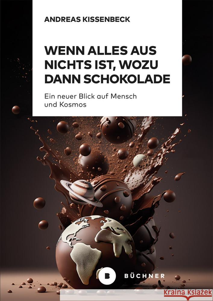 Wenn Alles aus Nichts ist, wozu dann Schokolade