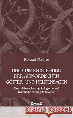 Über die Entstehung altnordischer Götter- und Heldensagen: Eine philosophisch-philologische und historische Herangehensweise