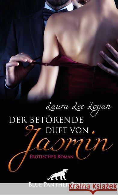Der betörende Duft von Jasmin : Erotischer Roman. Sex, Leidenschaft, Erotik und Lust