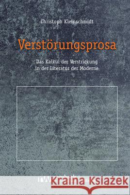 Verstorungsprosa: Das Kalkul Der Verstrickung in Der Literatur Der Moderne