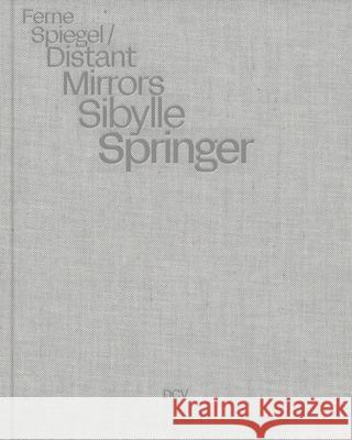 Sibylle Springer: Distant Mirrors