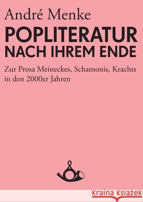 Die Popliteratur nach ihrem Ende. Zur Prosa Meineckes, Schamonis, Krachts in den 2000er Jahren