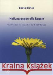 Heilung gegen alle Regeln : Vom Melanom zur Gesundheit durch Diät-Therapie