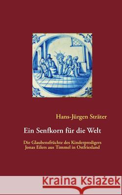 Ein Senfkorn für die Welt: Die Glaubensfrüchte des Kinderpredigers Jonas Eilers aus Timmel in Ostfriesland