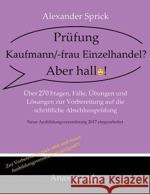 Prüfung Kaufmann/-frau Einzelhandel? Aber hallo!: Über 270 Fragen, Fälle, Übungen und Lösungen zur Vorbereitung auf die schriftliche Abschlussprüfung