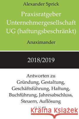 Praxisratgeber Unternehmergesellschaft UG (haftungsbeschränkt) 2018/2019: Antworten zu Gründung, Gestaltung, Geschäftsführung, Haftung, Buchführung, J