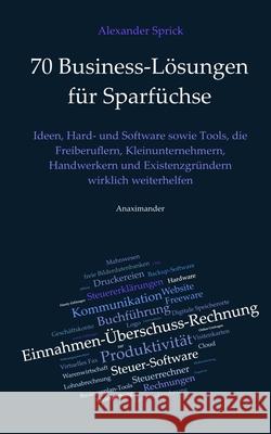 70 Business-Lösungen für Sparfüchse: Ideen, Hard- und Software sowie Tools, die Freiberuflern, Kleinunternehmern, Handwerkern und Existenzgründern wir