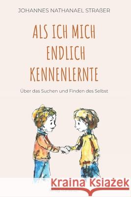 Als ich mich endlich kennenlernte: ?ber das Suchen und Finden des Selbst