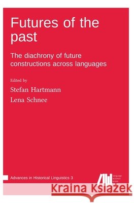 Futures of the past: The diachrony of future constructions across languages