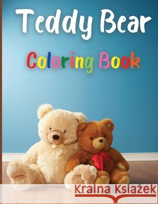 Teddy Bear Coloring Book: Awesome Teddy Bear Coloring Book Great Gift for Boys & Girls, Ages 2-4 4-6 4-8 6-8 Coloring Fun and Awesome Facts Kids