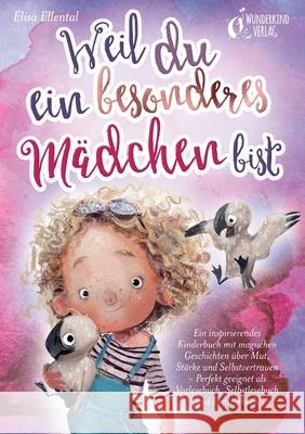 Weil du ein besonderes M?dchen bist: Ein inspirierendes Kinderbuch mit magischen Geschichten ?ber Mut, St?rke und Selbstvertrauen - Perfekt geeignet a
