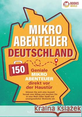 Mikroabenteuer Deutschland - 150 geniale Mikroabenteuer direkt vor der Haust?r: G?nnen Sie sich eine Auszeit fernab vom Alltag und tauchen Sie in eine