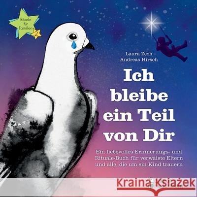 Ich bleibe ein Teil von Dir - Ein liebevolles Erinnerungs- und Rituale-Buch für verwaiste Eltern und alle, die um ein Kind trauern