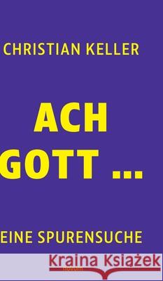 Ach Gott ...: eine Spurensuche