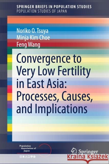 Convergence to Very Low Fertility in East Asia: Processes, Causes, and Implications