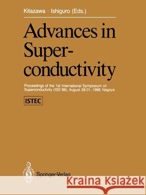 Advances in Superconductivity: Proceedings of the 1st International Symposium on Superconductivity (ISS '88), August 28-31, 1988, Nagoya