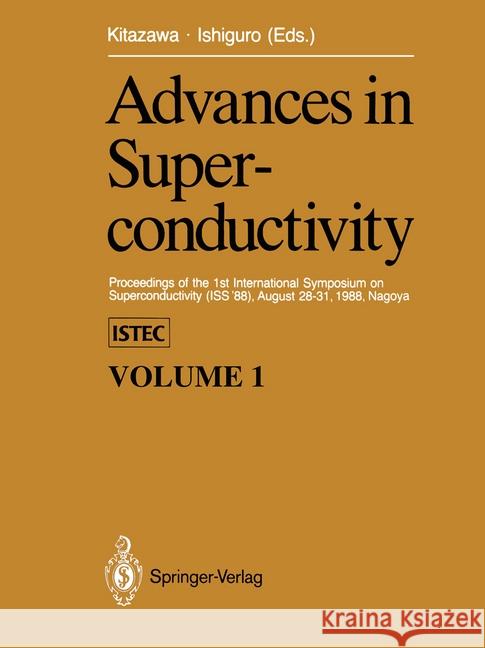 Advances in Superconductivity: Proceedings of the 1st International Symposium on Superconductivity (ISS '88), August 28-31, 1988, Nagoya