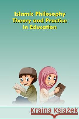 Islamic Philosophy Theory and Practice in Education