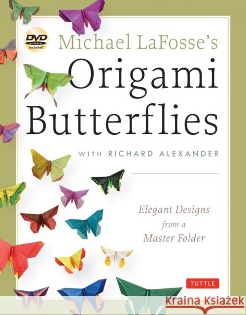 Michael Lafosse's Origami Butterflies: Elegant Designs from a Master Folder: Full-Color Origami Book with 26 Projects and 2 Instructional Dvds: Great