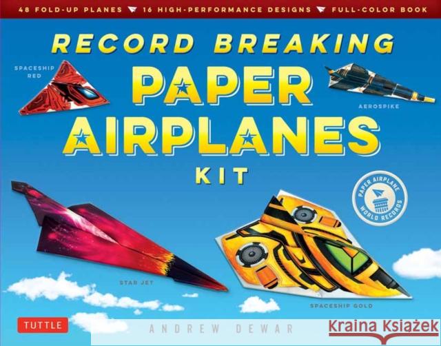 Record Breaking Paper Airplanes Kit: Make Paper Planes Based on the Fastest, Longest-Flying Planes in the World!: Kit with Book, 16 Designs & 48 Fold-