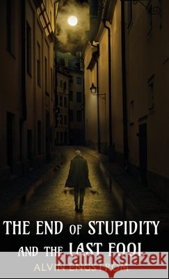 The End of Stupidity and the Last Fool