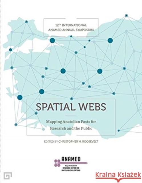 Spatial Webs: Mapping Anatolian Pasts for Research and the Public
