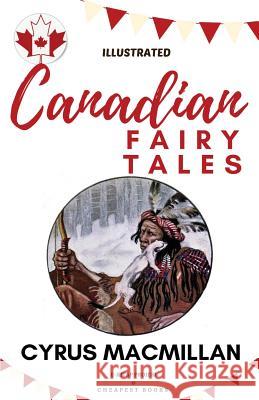 Canadian Fairy Tales: [illustrated Edition]