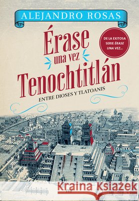 ?rase Una Vez Tenochtitl?n: Entre Dioses Y Tlatoanis / Once Upon a Time in Tenochtitl?n: Among Gods and Tlatoanis